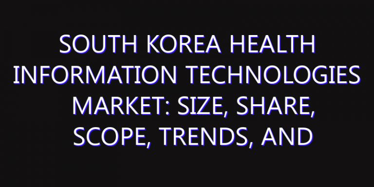 South Korea Health Information Technologies Market: Size, Share, Scope, Trends, and Forecast-2026-2035