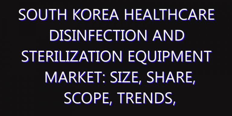 South Korea Healthcare Disinfection and Sterilization Equipment Market: Size, Share, Scope, Trends, and Forecast-2026-2035