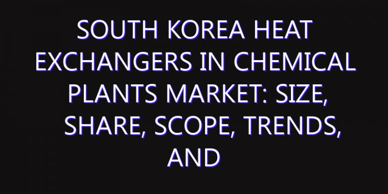 South Korea Heat Exchangers in Chemical Plants Market: Size, Share, Scope, Trends, and Forecast-2026-2035