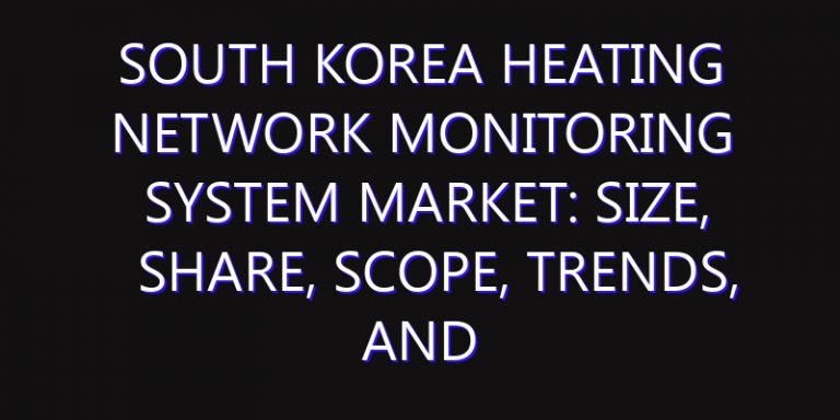 South Korea Heating Network Monitoring System Market: Size, Share, Scope, Trends, and Forecast-2026-2035