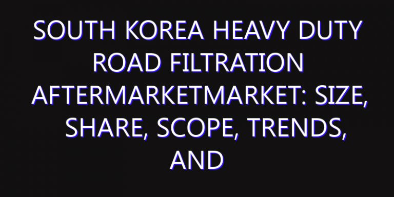 South Korea Heavy Duty Road Filtration AfterMarketMarket: Size, Share, Scope, Trends, and Forecast-2026-2035