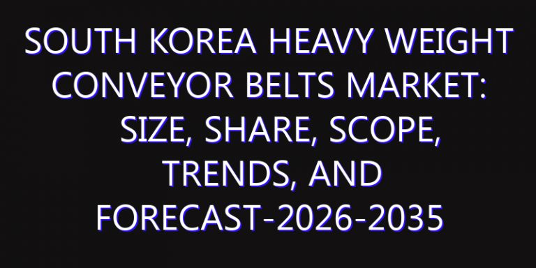 South Korea Heavy Weight Conveyor Belts Market: Size, Share, Scope, Trends, and Forecast-2026-2035