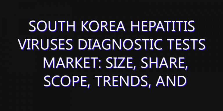 South Korea Hepatitis Viruses Diagnostic Tests Market: Size, Share, Scope, Trends, and Forecast-2026-2035
