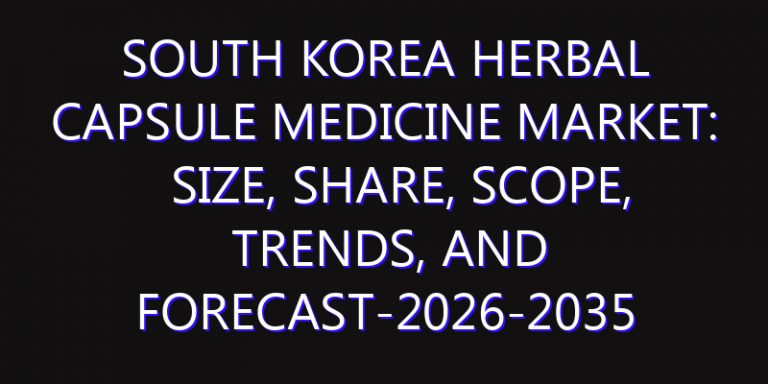 South Korea Herbal Capsule Medicine Market: Size, Share, Scope, Trends, and Forecast-2026-2035