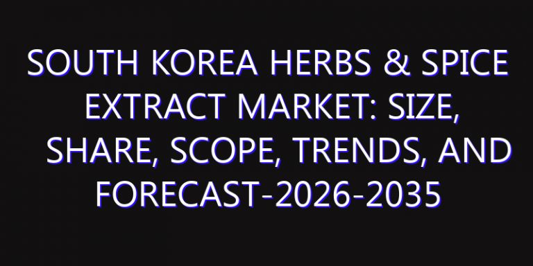 South Korea Herbs & Spice Extract Market: Size, Share, Scope, Trends, and Forecast-2026-2035