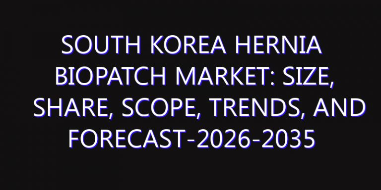South Korea Hernia Biopatch Market: Size, Share, Scope, Trends, and Forecast-2026-2035