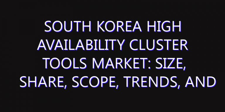 South Korea High Availability Cluster Tools Market: Size, Share, Scope, Trends, and Forecast-2026-2035