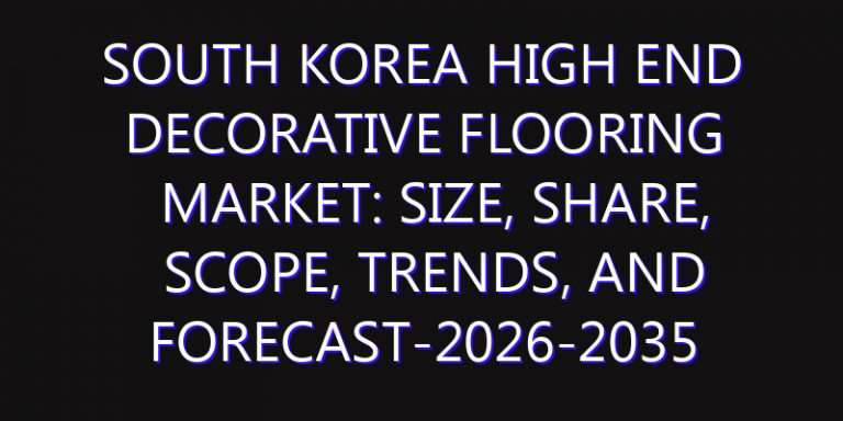 South Korea High end Decorative Flooring Market: Size, Share, Scope, Trends, and Forecast-2026-2035
