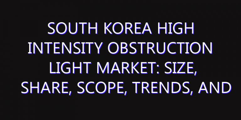 South Korea High Intensity Obstruction Light Market: Size, Share, Scope, Trends, and Forecast-2026-2035
