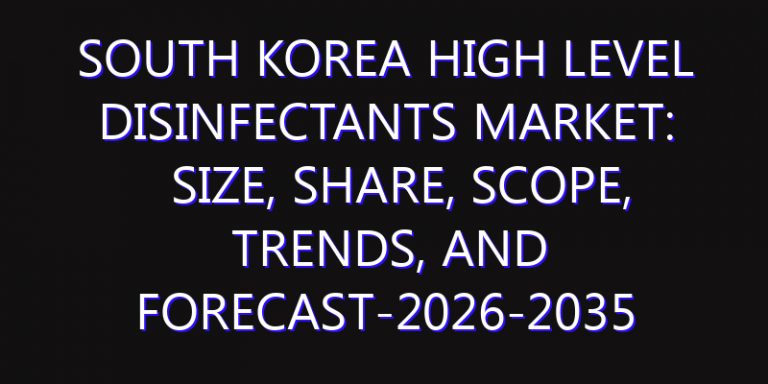 South Korea High Level Disinfectants Market: Size, Share, Scope, Trends, and Forecast-2026-2035