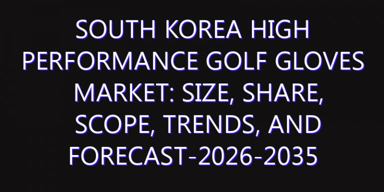 South Korea High Performance Golf Gloves Market: Size, Share, Scope, Trends, and Forecast-2026-2035