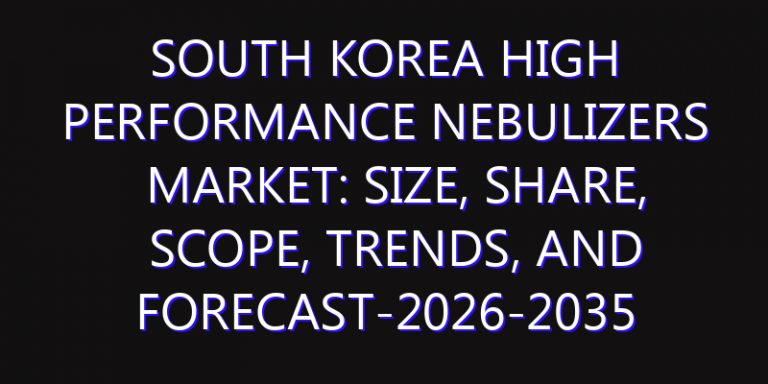 South Korea High Performance Nebulizers Market: Size, Share, Scope, Trends, and Forecast-2026-2035