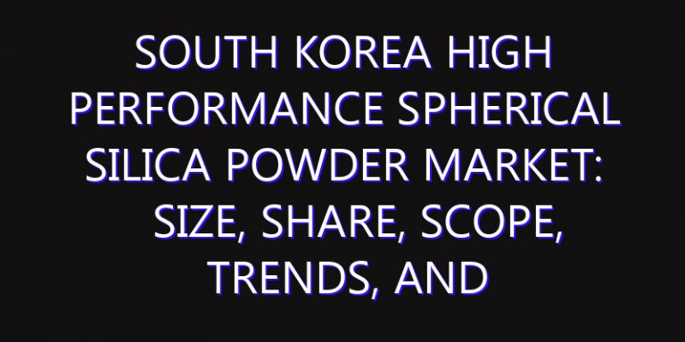 South Korea High Performance Spherical Silica Powder Market: Size, Share, Scope, Trends, and Forecast-2026-2035