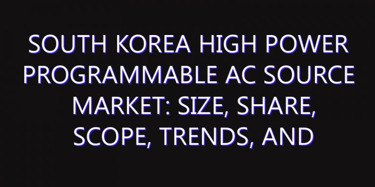 South Korea High Power Programmable AC Source Market: Size, Share, Scope, Trends, and Forecast-2026-2035