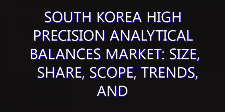 South Korea High Precision Analytical Balances Market: Size, Share, Scope, Trends, and Forecast-2026-2035