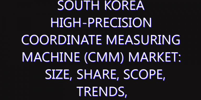 South Korea High-precision Coordinate Measuring Machine (CMM) Market: Size, Share, Scope, Trends, and Forecast-2026-2035