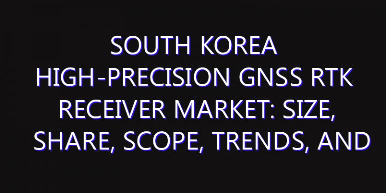 South Korea High-precision GNSS RTK Receiver Market: Size, Share, Scope, Trends, and Forecast-2026-2035