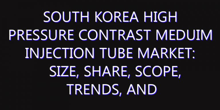 South Korea High Pressure Contrast Meduim Injection Tube Market: Size, Share, Scope, Trends, and Forecast-2026-2035