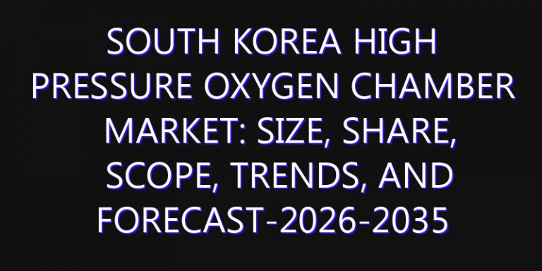 South Korea High Pressure Oxygen Chamber Market: Size, Share, Scope, Trends, and Forecast-2026-2035