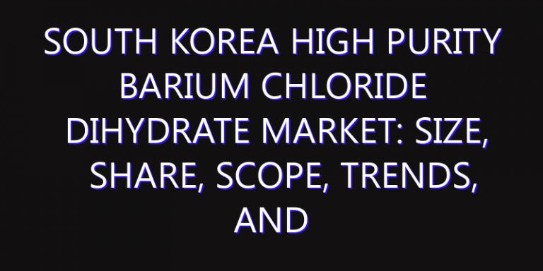 South Korea High Purity Barium Chloride Dihydrate Market: Size, Share, Scope, Trends, and Forecast-2026-2035