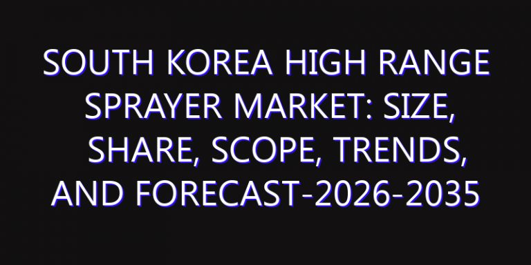 South Korea High Range Sprayer Market: Size, Share, Scope, Trends, and Forecast-2026-2035