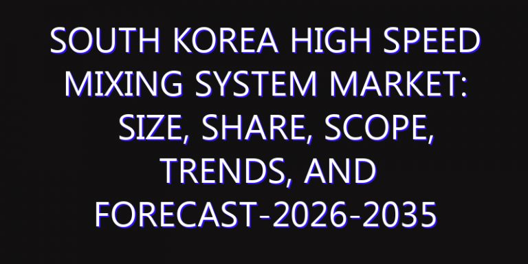 South Korea High Speed Mixing System Market: Size, Share, Scope, Trends, and Forecast-2026-2035
