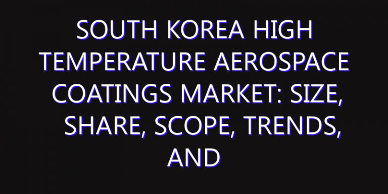 South Korea High Temperature Aerospace Coatings Market: Size, Share, Scope, Trends, and Forecast-2026-2035