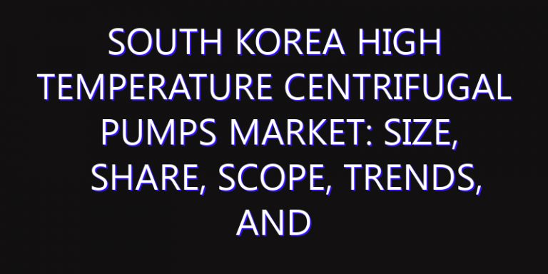 South Korea High Temperature Centrifugal Pumps Market: Size, Share, Scope, Trends, and Forecast-2026-2035