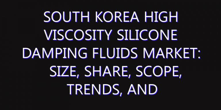 South Korea High Viscosity Silicone Damping Fluids Market: Size, Share, Scope, Trends, and Forecast-2026-2035