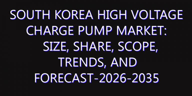 South Korea High Voltage Charge Pump Market: Size, Share, Scope, Trends, and Forecast-2026-2035