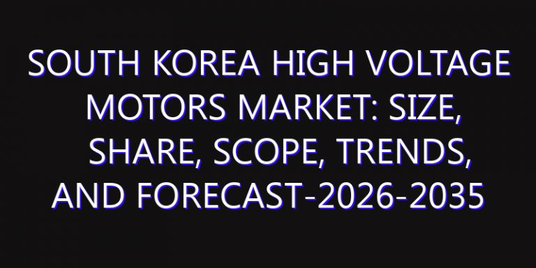 South Korea High Voltage Motors Market: Size, Share, Scope, Trends, and Forecast-2026-2035