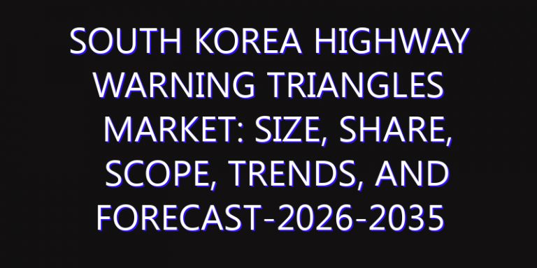 South Korea Highway Warning Triangles Market: Size, Share, Scope, Trends, and Forecast-2026-2035