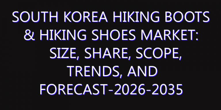 South Korea Hiking Boots & Hiking Shoes Market: Size, Share, Scope, Trends, and Forecast-2026-2035
