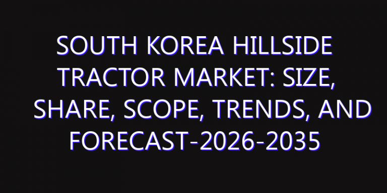 South Korea Hillside Tractor Market: Size, Share, Scope, Trends, and Forecast-2026-2035