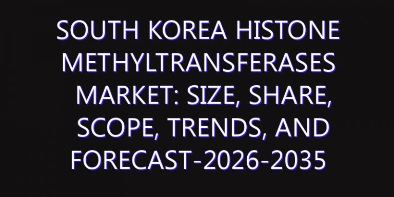 South Korea Histone Methyltransferases Market: Size, Share, Scope, Trends, and Forecast-2026-2035