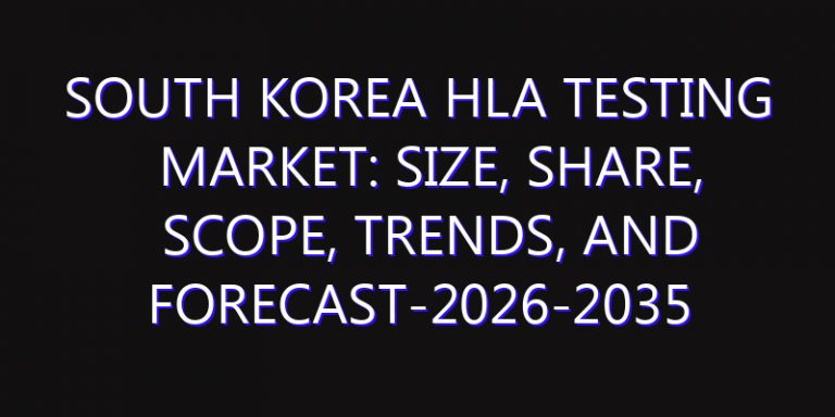South Korea HLA Testing Market: Size, Share, Scope, Trends, and Forecast-2026-2035