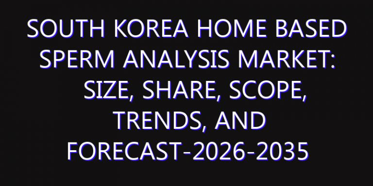 South Korea Home Based Sperm Analysis Market: Size, Share, Scope, Trends, and Forecast-2026-2035