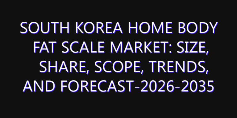 South Korea Home Body Fat Scale Market: Size, Share, Scope, Trends, and Forecast-2026-2035