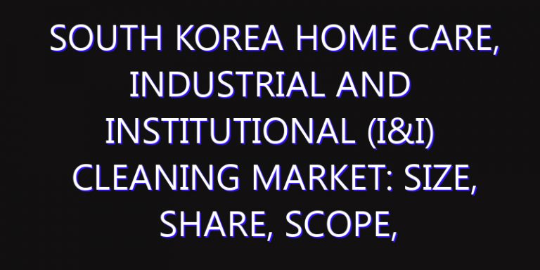 South Korea Home Care, Industrial and Institutional (I&I) Cleaning Market: Size, Share, Scope, Trends, and Forecast-2026-2035