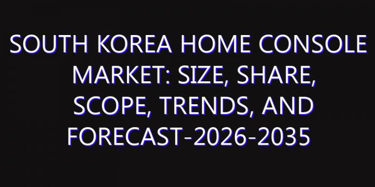 South Korea Home Console Market: Size, Share, Scope, Trends, and Forecast-2026-2035