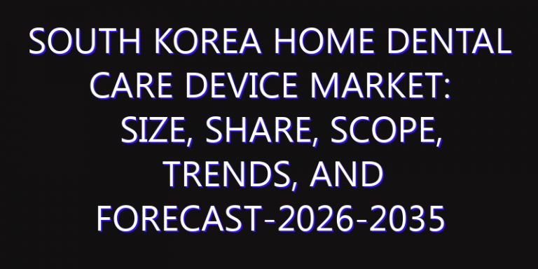 South Korea Home Dental Care Device Market: Size, Share, Scope, Trends, and Forecast-2026-2035