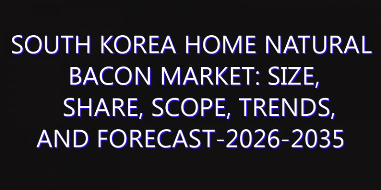 South Korea Home Natural Bacon Market: Size, Share, Scope, Trends, and Forecast-2026-2035