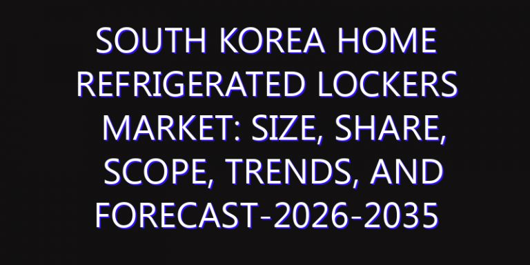 South Korea Home Refrigerated Lockers Market: Size, Share, Scope, Trends, and Forecast-2026-2035