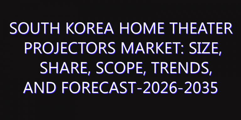 South Korea Home Theater Projectors Market: Size, Share, Scope, Trends, and Forecast-2026-2035