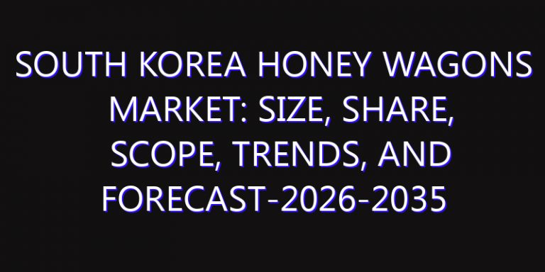 South Korea Honey Wagons Market: Size, Share, Scope, Trends, and Forecast-2026-2035