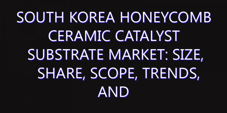 South Korea Honeycomb Ceramic Catalyst Substrate Market: Size, Share, Scope, Trends, and Forecast-2026-2035