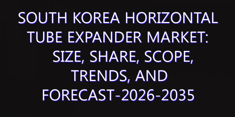 South Korea Horizontal Tube Expander Market: Size, Share, Scope, Trends, and Forecast-2026-2035