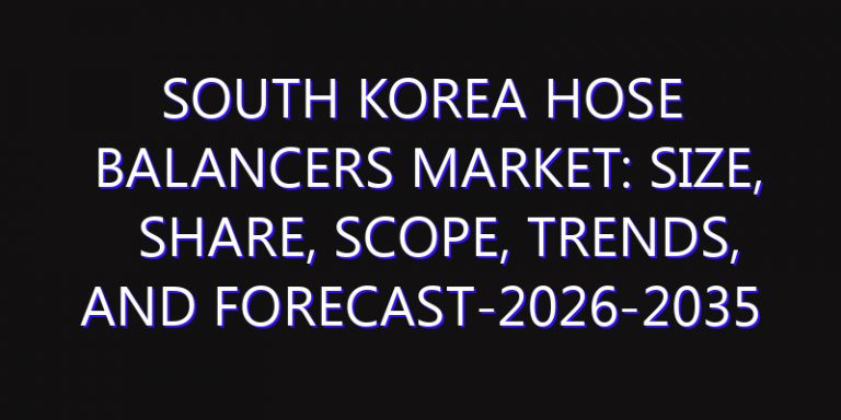 South Korea Hose Balancers Market: Size, Share, Scope, Trends, and Forecast-2026-2035