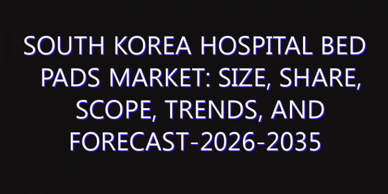 South Korea Hospital Bed Pads Market: Size, Share, Scope, Trends, and Forecast-2026-2035
