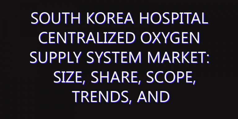 South Korea Hospital Centralized Oxygen Supply System Market: Size, Share, Scope, Trends, and Forecast-2026-2035